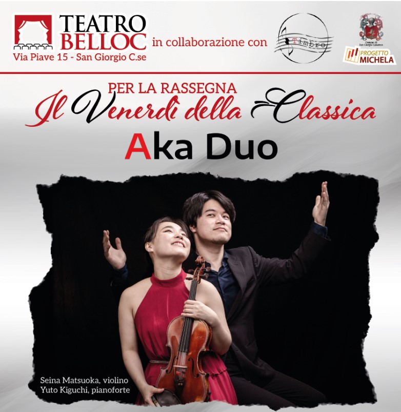 Locandina dell'evento musicale al Teatro Belloc di San Giorgio C.se, parte della rassegna "Il Venerdì della Classica". In evidenza il duo "Aka Duo", composto da Seina Matsuoka al violino e Yuto Kiguchi al pianoforte. La data del concerto è il 17 ottobre 2025 alle ore 20:45. Nella locandina sono presenti i loghi del teatro, degli enti collaboratori e una foto dei due musicisti in posa con i loro strumenti.